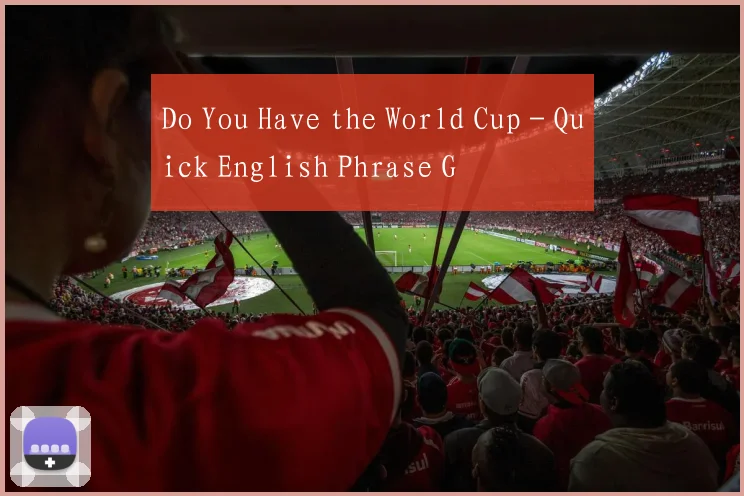 Do You Have the World Cup - Quick English Phrase G