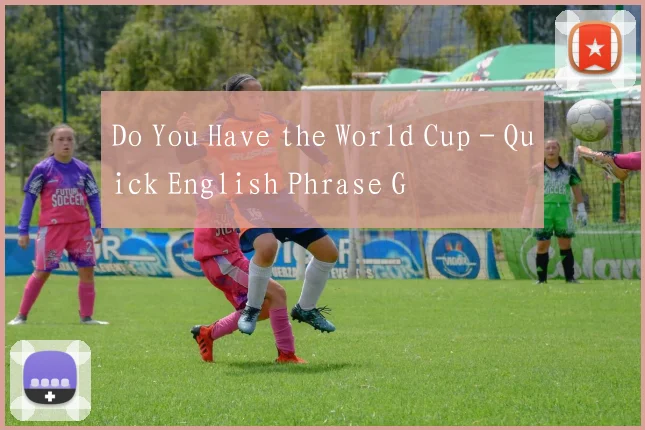 Do You Have the World Cup - Quick English Phrase G